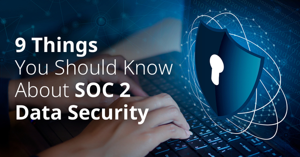 9 Things You Should Know About SOC 2 Data Security